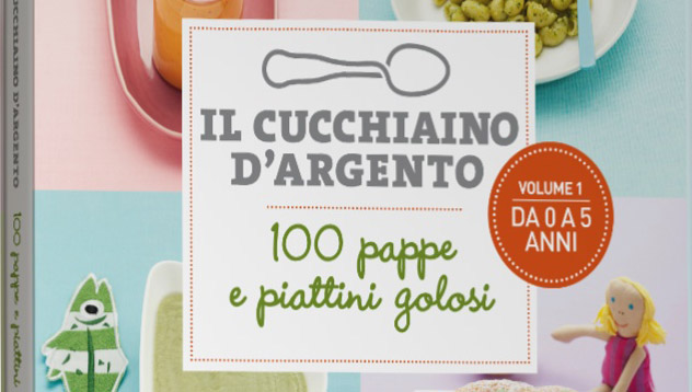 Il cucchiaino d'argento. 100 pappe e piattini golosi